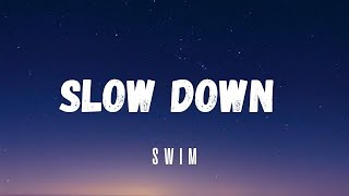 Swim - Slow Down (Lyrics)