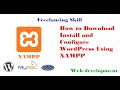 Freelancing Skill Web Development How to Install and Configure WordPress Using XAMPP  Video 07