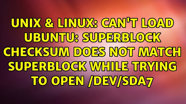 Can't load Ubuntu: Superblock checksum does not match superblock while trying to open /dev/sda7