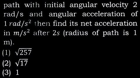 TS 1 Q38  A particle is rotating on a circular path with initial angular velocity 2 rad/s and angul