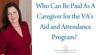 Who Can Be Paid As A Caregiver for the VA's Aid and Attendance Program?