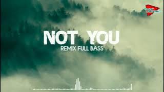 DJ REMIX !! NOT YOU - ( Slow Remix )