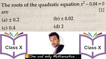The roots of the quadratic equation x² - 0.04 = 0 are . . .