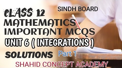 2nd year mathematics important MCQs full book | Unit 6 Integrations Part 1 |Class12 Karachi board