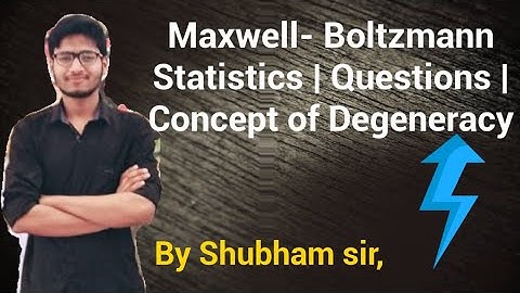 Maxwell- Boltzmann Statistics • Questions • Concept of Degeneracy • English • Chemistry
