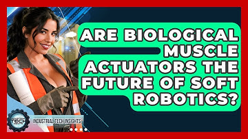 Are Biological Muscle Actuators The Future Of Soft Robotics? - Industrial Tech Insights