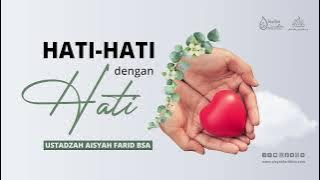 HATI-HATI DENGAN HATI | Ustadzah Aisyah Farid BSA (Masjid An-Nashr)