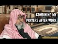 Combining My Prayers After Work Shaykh Salih Al Fawzan