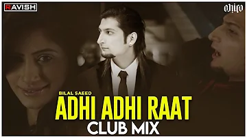 Adhi Adhi Raat | Club Mix | Bilal Saeed | Dil Waale Puch De Ne Chaa | DJ Ravish & DJ Chico