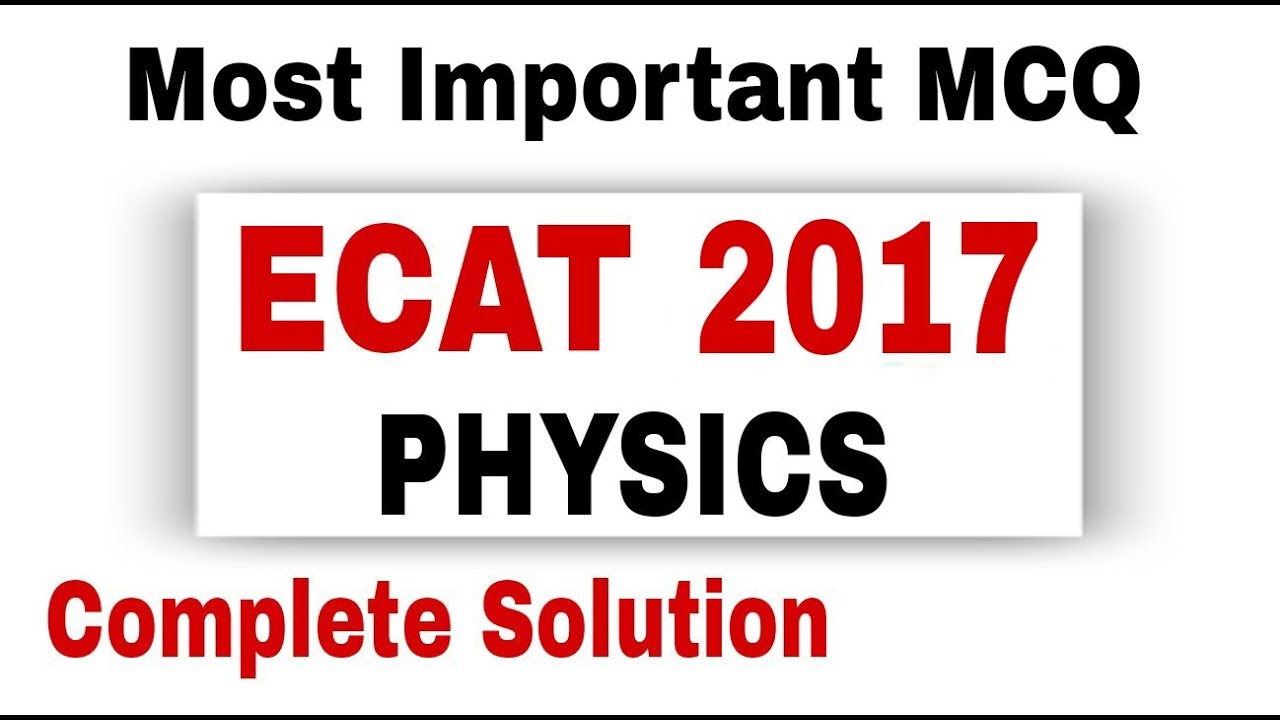Ecat past paper physics 2017 complete solution | ECAT | Physics MCQ ...
