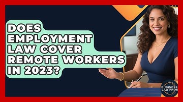 Does Employment Law Cover Remote Workers in 2023? | Business Law Pros News