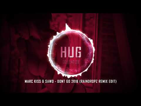 Marc Kiss & Sawo - Dont Go 2K18 (RainDropz Remix Edit)