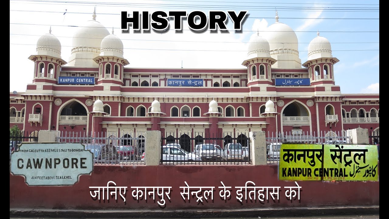 HISTORY OF KANPUR CENTRAL [ ONE OF THE BIGGEST STATIONS IN