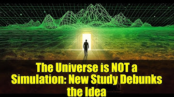 The Universe is NOT a Simulation: New Study Debunks the Idea