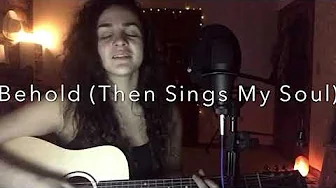 Behold (Then Sings My Soul) - Hillsong Worship cover Behold (Then Sings My Soul) - Hillsong Worship cover