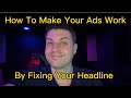 How To Make Your Ads Work Better By Fixing Your Headline