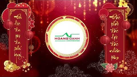 MẪU VIDEO CHÚC TẾT CÔNG TY XÂY DỰNG HOÀNG OANH | VIDEO CHÚC TẾT | TVC 102