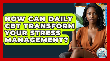 How Can Daily CBT Transform Your Stress Management? - CBT Toolkit