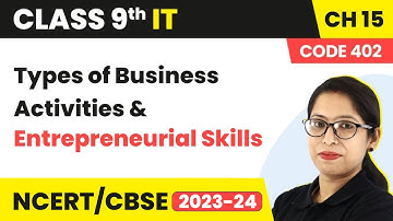 Types of Business Activities - Introduction & Entrepreneurial Skills | Class 9 IT Chapter 15 2022-23