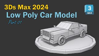 3Ds Max 2024 - Low Poly Vehicle Model - Part 01