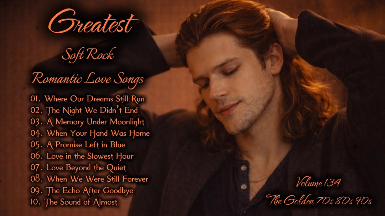 Greatest Hits Romantic Love Songs | Soft Rock 70s, 80s, 90s | Where Our Dreams Still Run | Vol.134