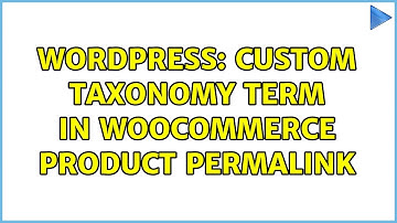 Wordpress: Custom taxonomy term in WooCommerce product permalink (2 Solutions!!)