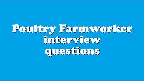 Poultry Farmworker interview questions