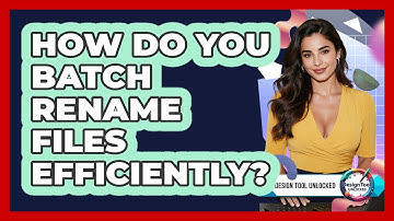 How Do You Batch Rename Files Efficiently? - Design Tool Unlocked