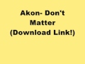 Akon- Dont Matter (Link+Download)