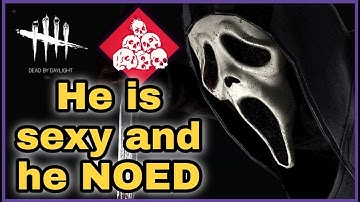 He is sexy & he NOED  | Ghostface | Dead by Daylight