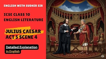 Julius Caesar Act 5 Scene 4 | Explained in English | ICSE Class 10 | English with Sudhir Sir | SWS