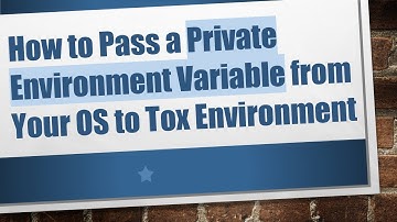 How to Pass a Private Environment Variable from Your OS to Tox Environment
