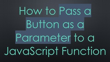 How to Pass a Button as a Parameter to a JavaScript Function