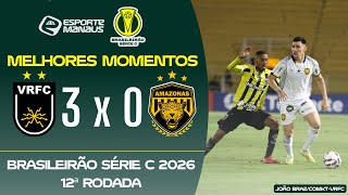 VOLTA REDONDA 3 X 0 AMAZONAS | MELHORES MOMENTOS | 12ª RODADA DO BRASILEIRÃO SÉRIE C 2026