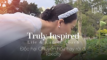 Độc hại Chuyển hóa hay rời đi | Toxicity  |  Nga Ho - Truly Inspired S01 Ep.04