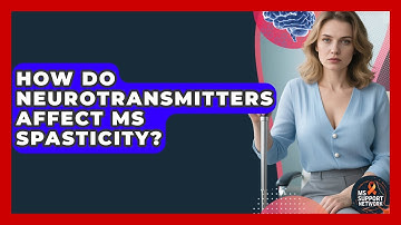 How Do Neurotransmitters Affect MS Spasticity? - MS Support Network