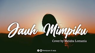 Jauh Mimpiku (Peterpan) - Cover Meisita Lomania [Lirik]