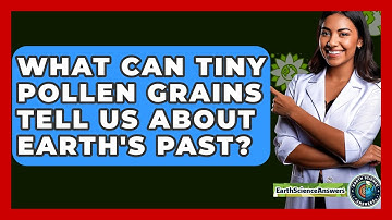 What Can Tiny Pollen Grains Tell Us About Earth