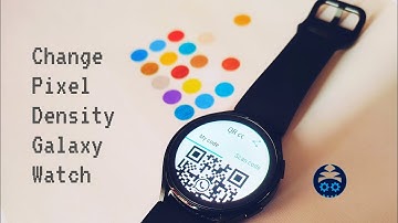 Change Screen Resolution / DPI of Samsung Galaxy Watch 4/5