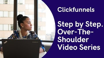 Clickfunnels - Step by Step, Over-The-Shoulder Video Series