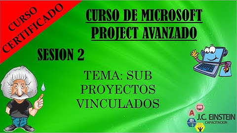 CURSO COMPLETO - MICROSOFT PROJECT AVANZADO Sesión 2 VINCULAR SUB PROYECTOS
