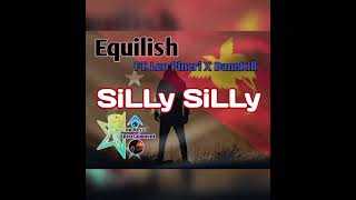 SiLLy SiLLy - Equilish (ft. Leo Pineri X Dannkill)