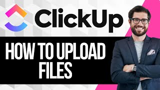 How to Upload Files in Clickup