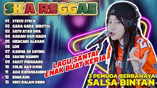 SKA REGGAE LAGU SANTAI BUAT KERJA | SALLSA BINTAN FT 3PEMUDA BERBAHAYA | STECHU STECU FULL ALBUM