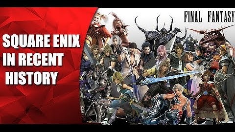 Square Enix in Recent History