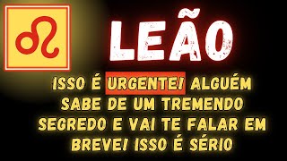 Leão Isso É Urgente Alguém Sabe De Um Tremendo Segredo E Vai Te Revelar Em Breve Isso É Sério