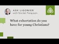 What exhortation do you have for young Christians?