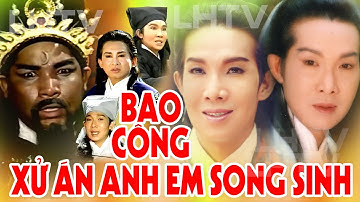 Cải Lương hồ quảng - BAO CÔNG XỬ ÁN ANH EM SONG SINH - VŨ LINH, KIM TỬ LONG, NGỌC HUYỀN, THOẠI MỸ..