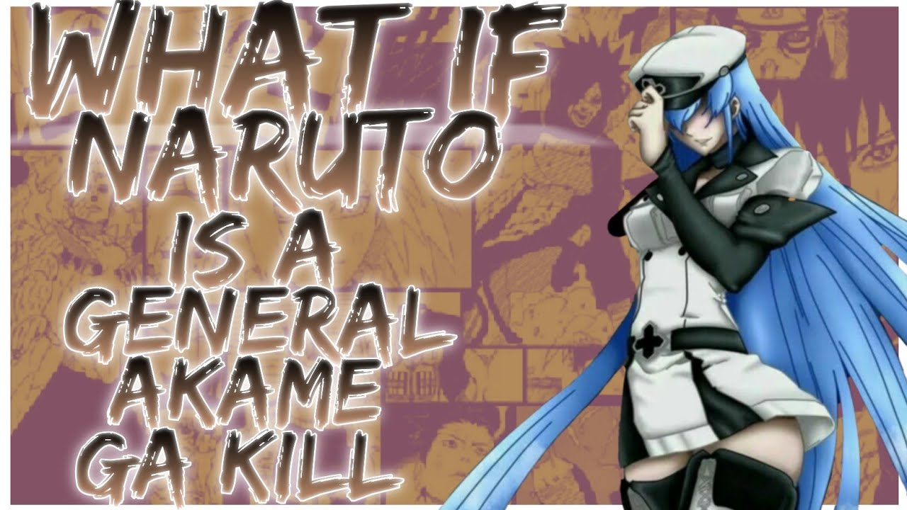 what if Naruto is a general akame ga kill