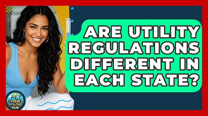 Are Utility Regulations Different in Each State? - Your Utilities Hub